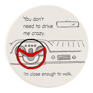 You Don't Need To Drive Me Crazy Car Coaster